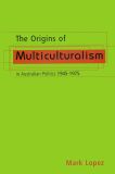 The Origins of Multiculturalism in Australian Politics 1945–1975