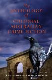 The Anthology of Colonial Australian Crime Fiction