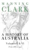A History Of Australia: Volumes 5 and 6